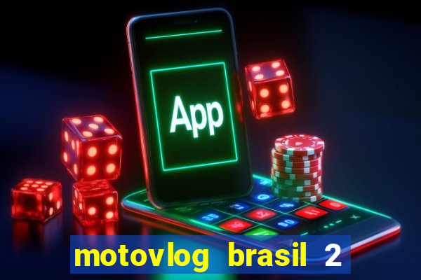 motovlog brasil 2 dinheiro infinito